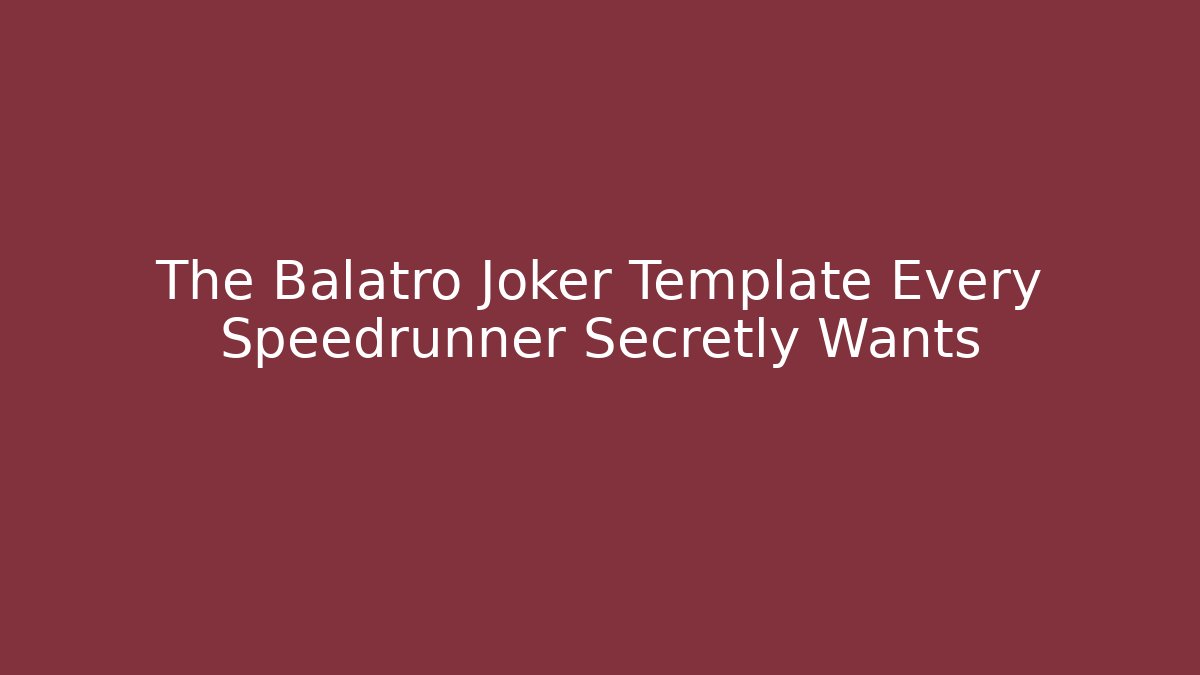 The Balatro Joker Template Every Speedrunner Secretly Wants