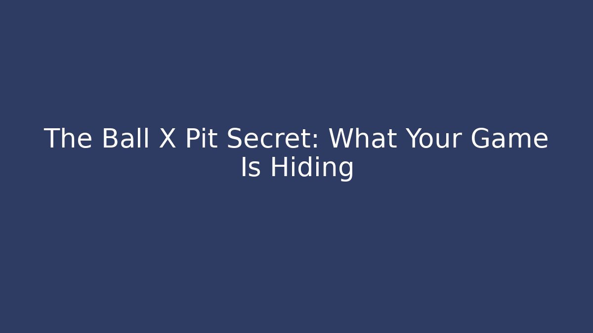 The Ball X Pit Secret: What Your Game Is Hiding