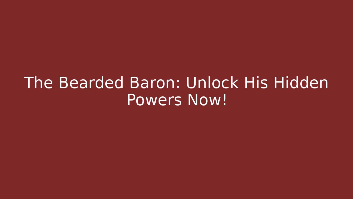 The Bearded Baron: Unlock His Hidden Powers Now! - Sports History Weekly