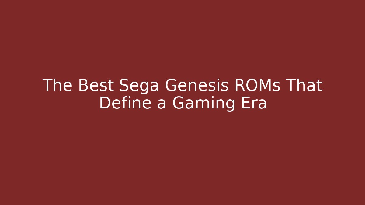The Best Sega Genesis ROMs That Define a Gaming Era - Sports History Weekly