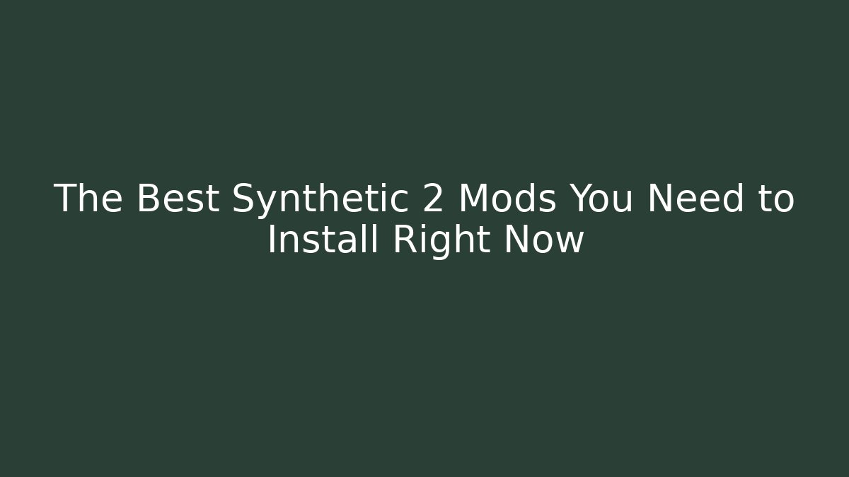 The Best Synthetic 2 Mods You Need to Install Right Now - Sports History Weekly