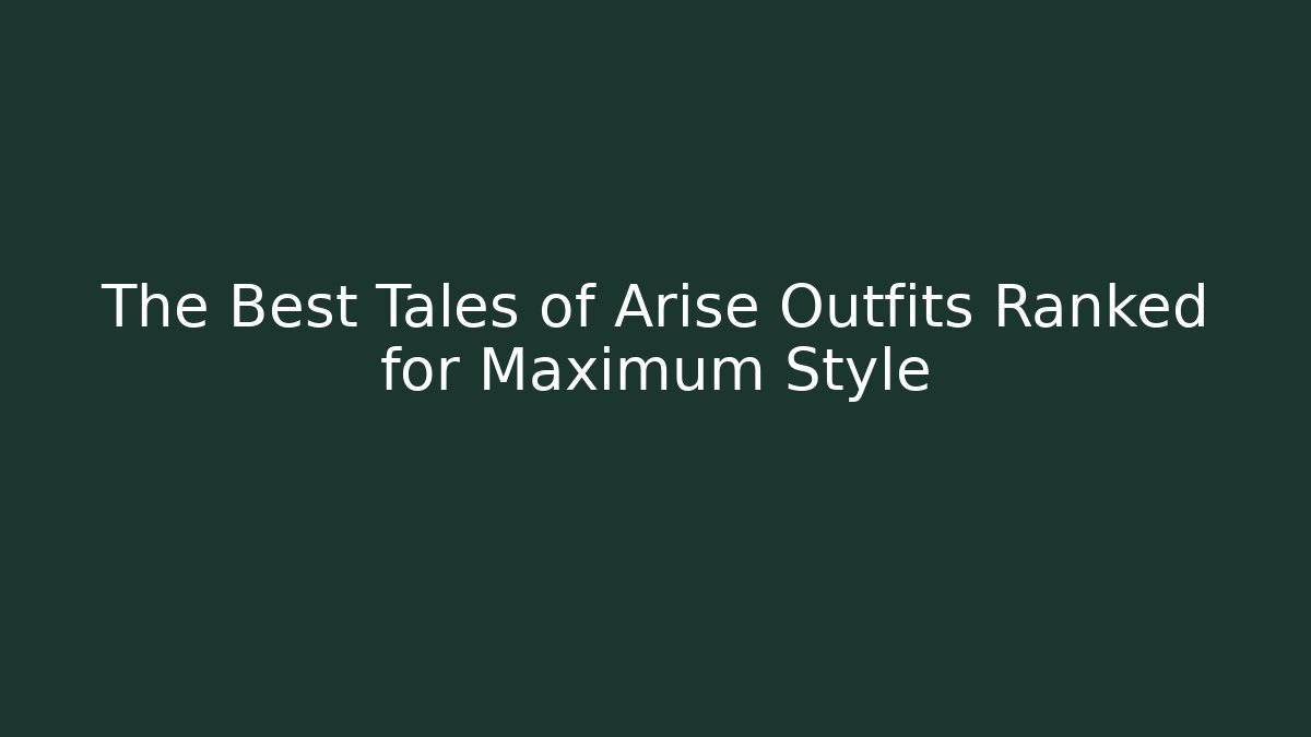 The Best Tales of Arise Outfits Ranked for Maximum Style