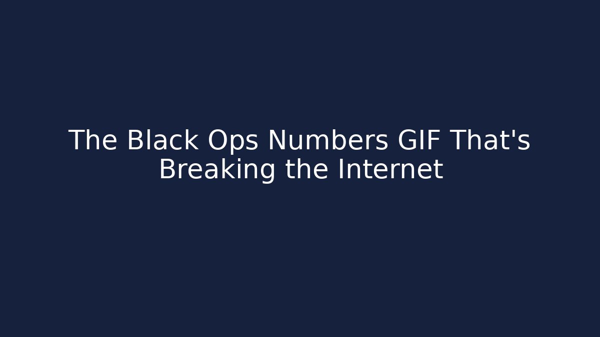 The Black Ops Numbers GIF That's Breaking the Internet
