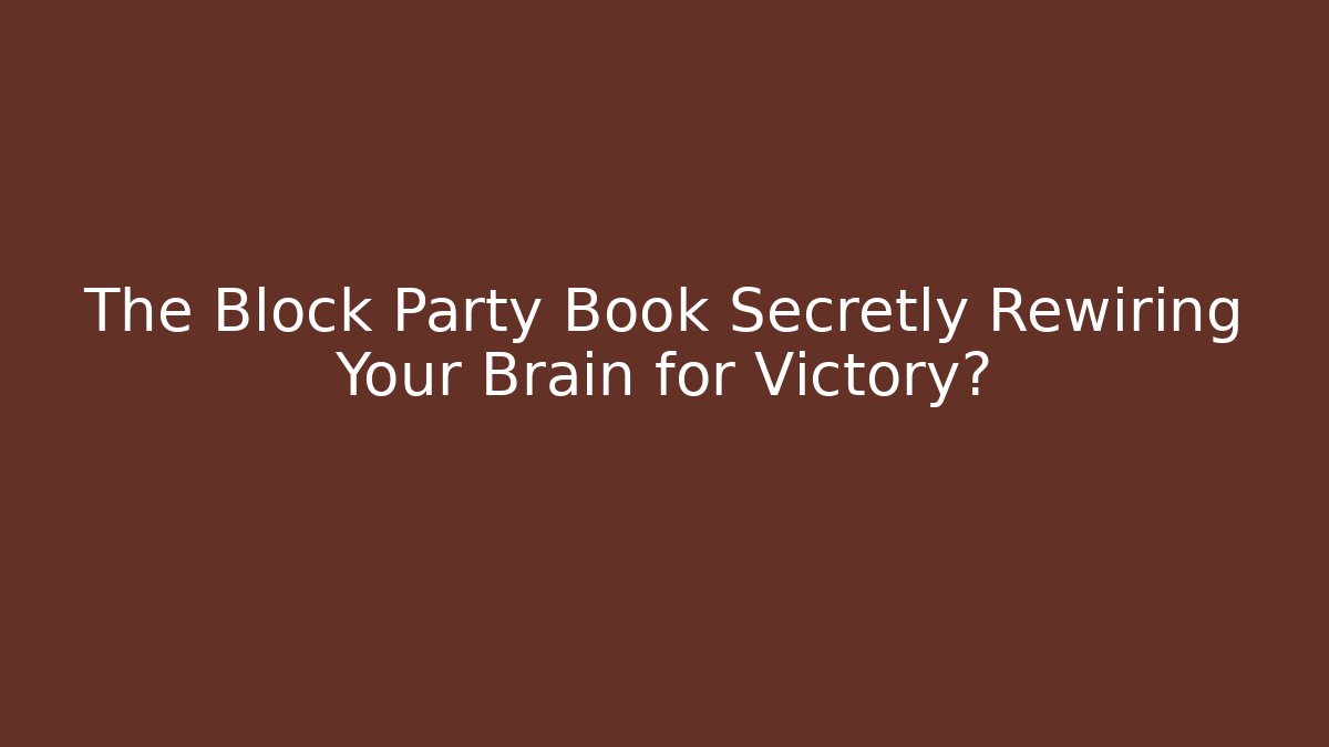 The Block Party Book Secretly Rewiring Your Brain for Victory?