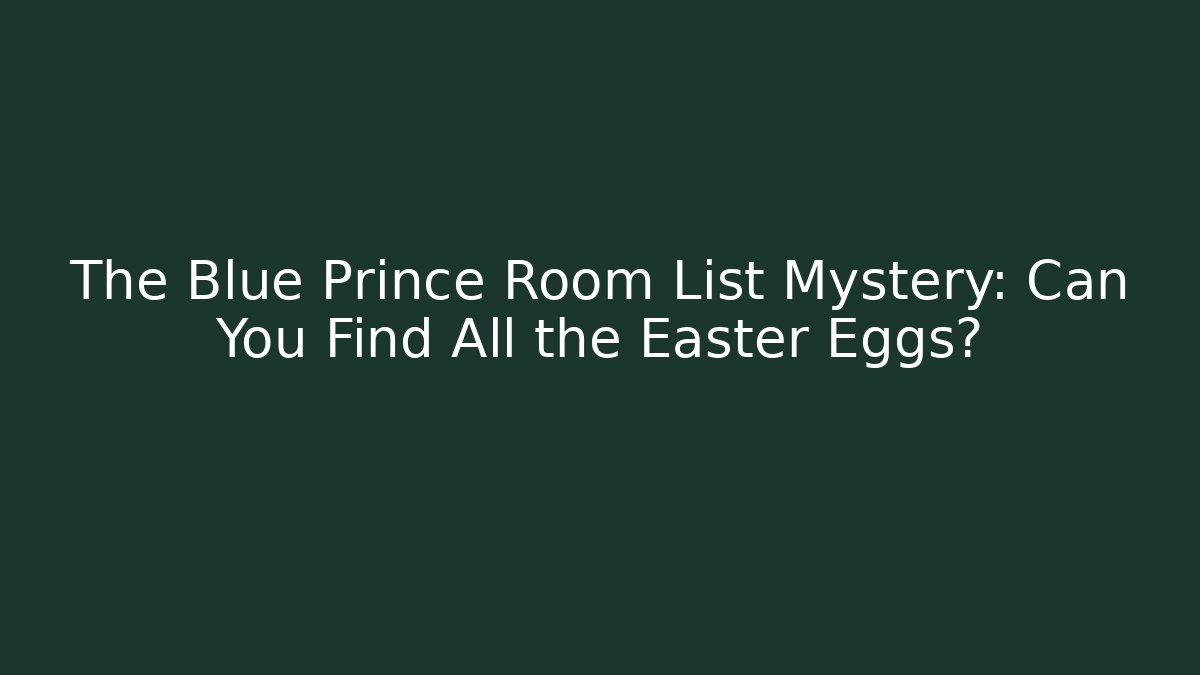 The Blue Prince Room List Mystery: Can You Find All the Easter Eggs?