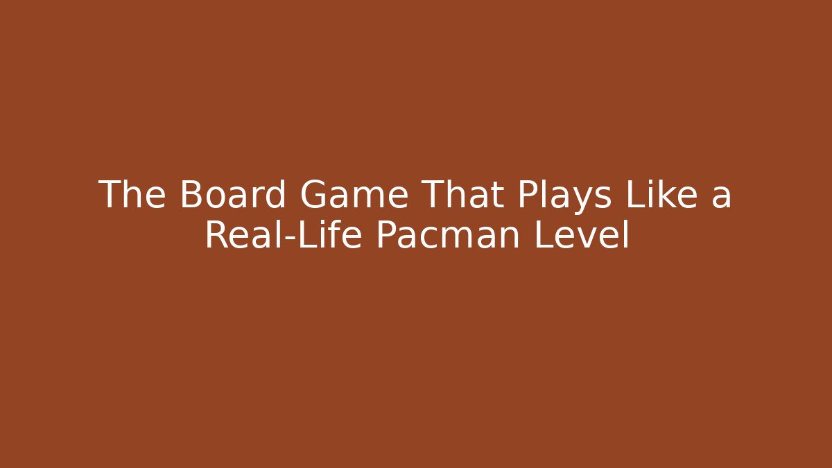 The Board Game That Plays Like a Real-Life Pacman Level - Sports History Weekly