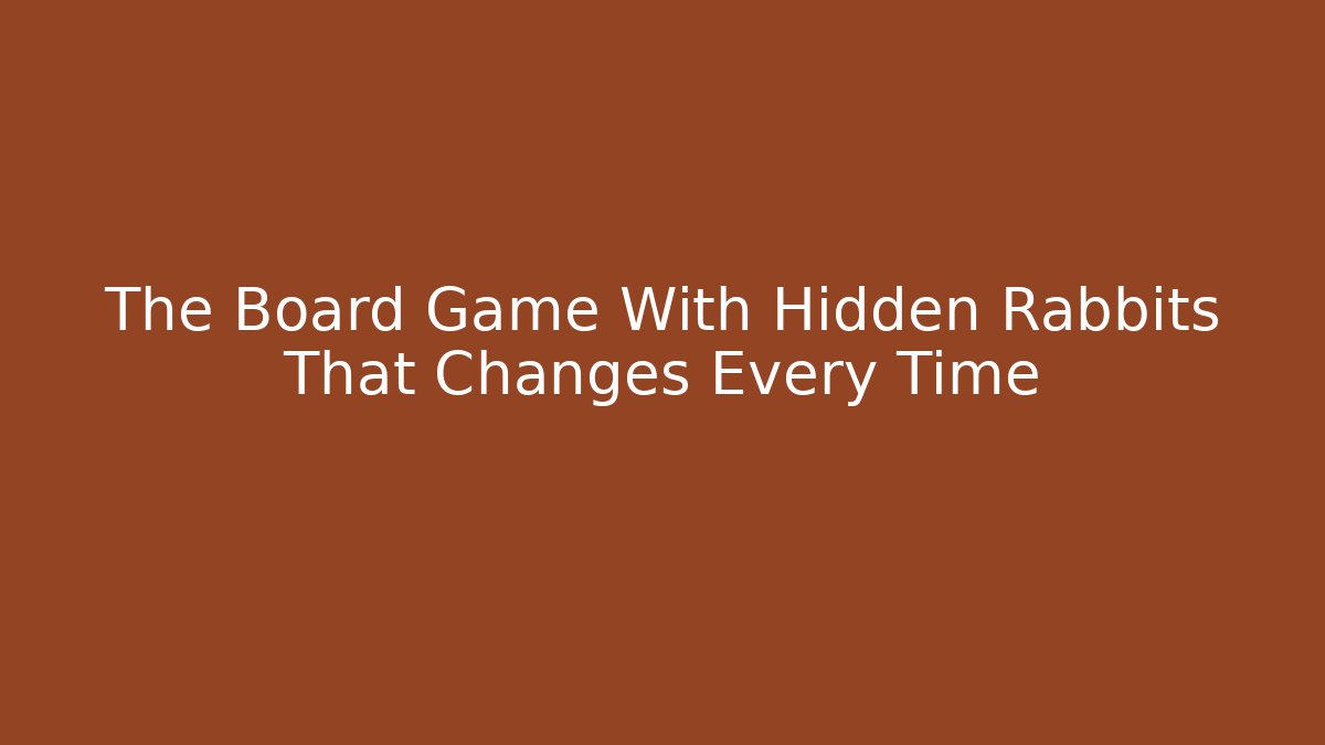 The Board Game With Hidden Rabbits That Changes Every Time