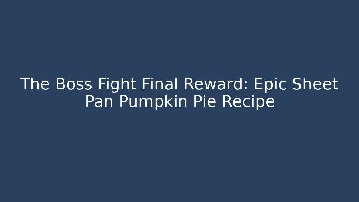 The Boss Fight Final Reward: Epic Sheet Pan Pumpkin Pie Recipe - Sports History Weekly