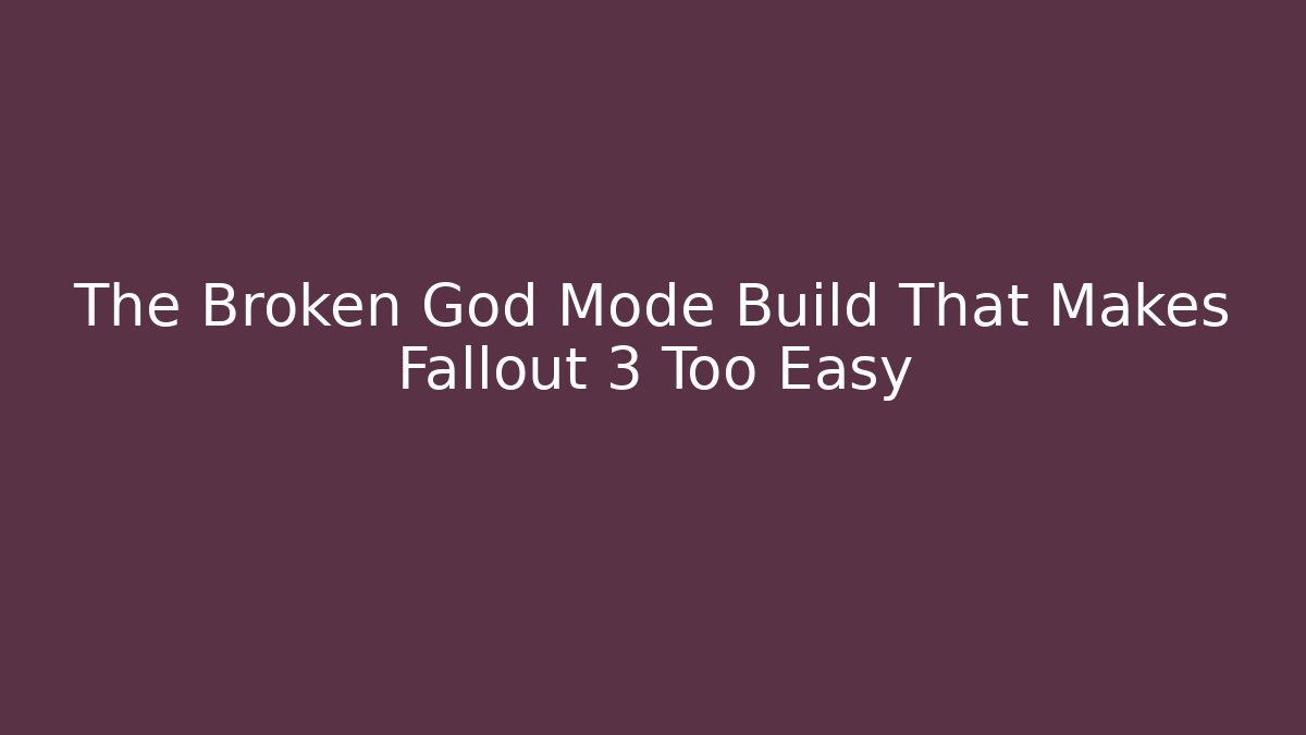 The Broken God Mode Build That Makes Fallout 3 Too Easy - Sports History Weekly