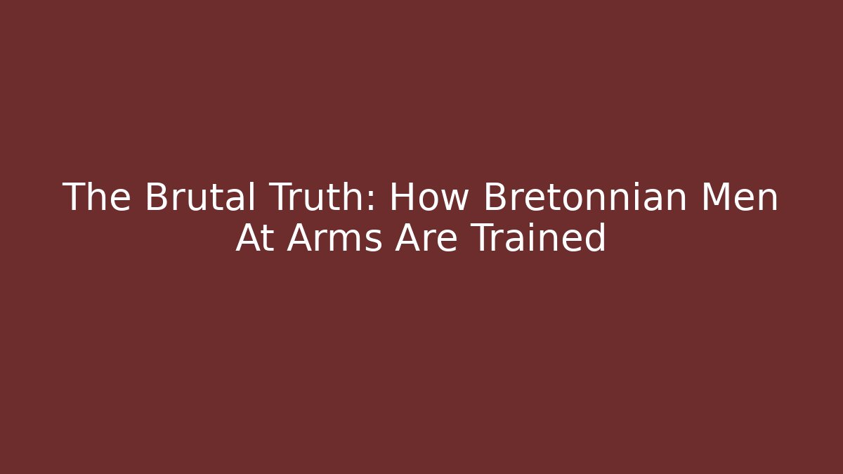 The Brutal Truth: How Bretonnian Men At Arms Are Trained