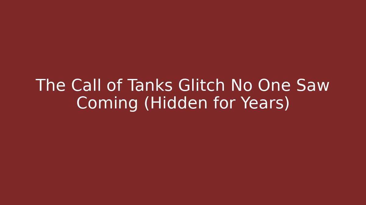 The Call of Tanks Glitch No One Saw Coming (Hidden for Years)