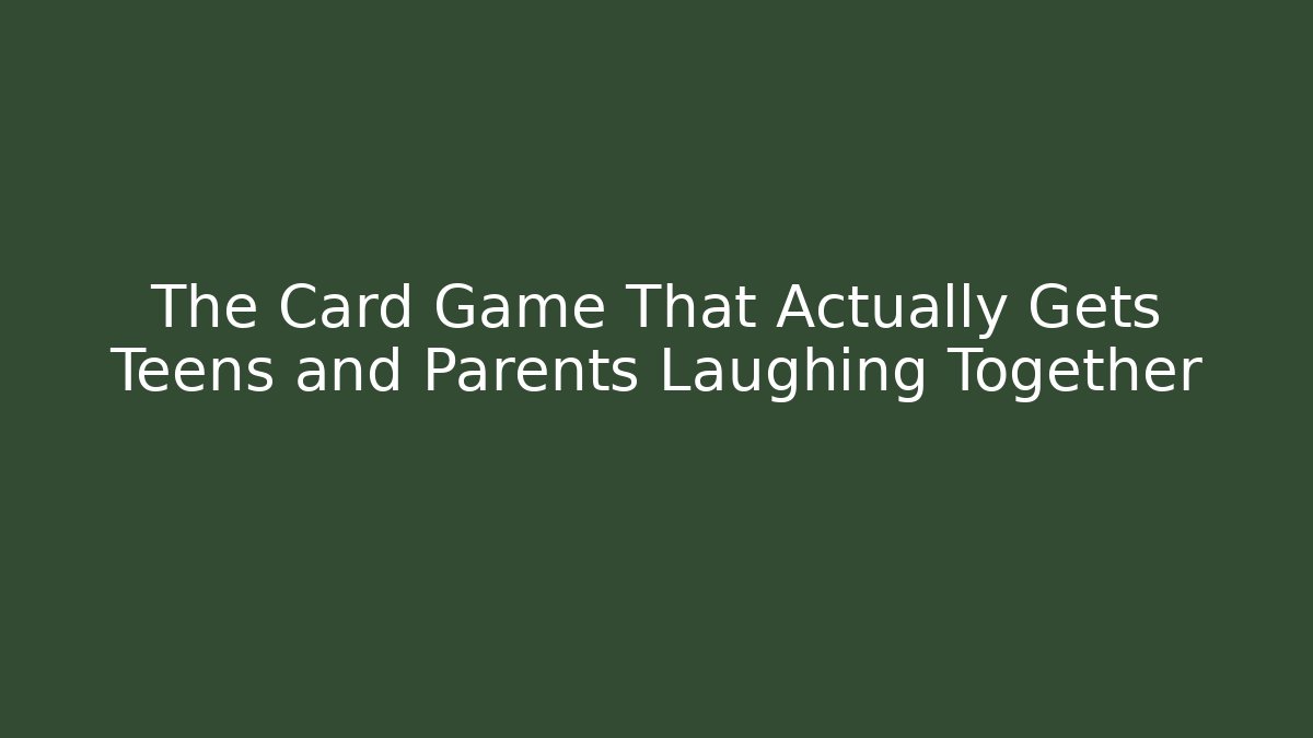 The Card Game That Actually Gets Teens and Parents Laughing Together - Sports History Weekly