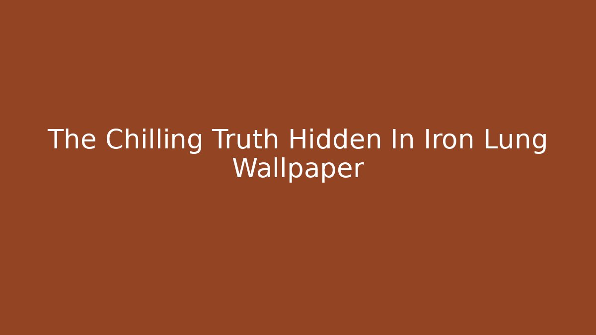 The Chilling Truth Hidden In Iron Lung Wallpaper