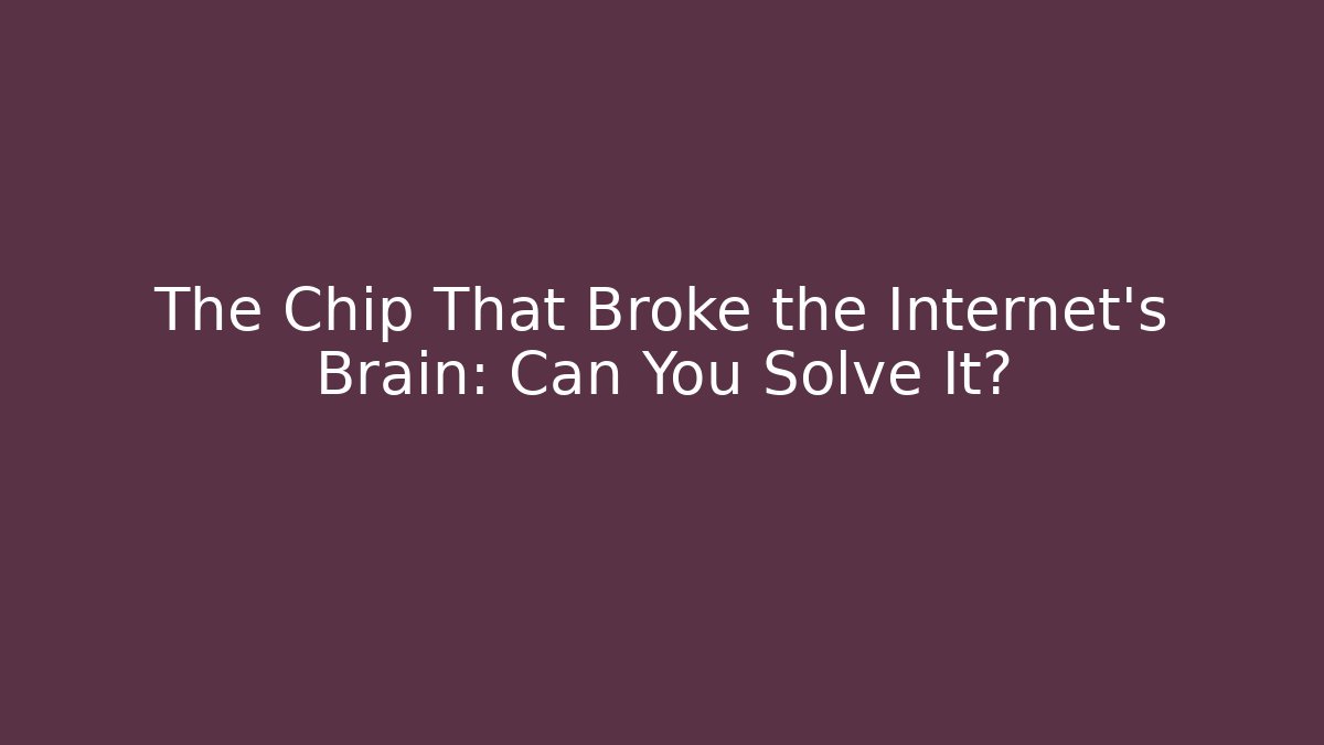 The Chip That Broke the Internet's Brain: Can You Solve It?