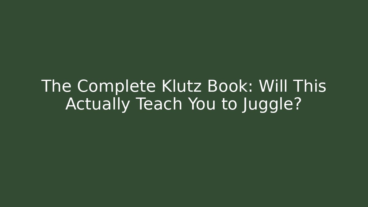 The Complete Klutz Book: Will This Actually Teach You to Juggle?