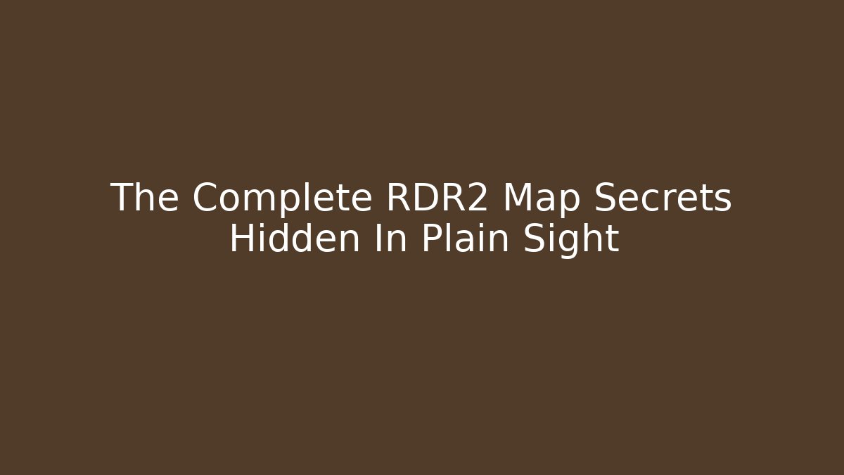 The Complete RDR2 Map Secrets Hidden In Plain Sight