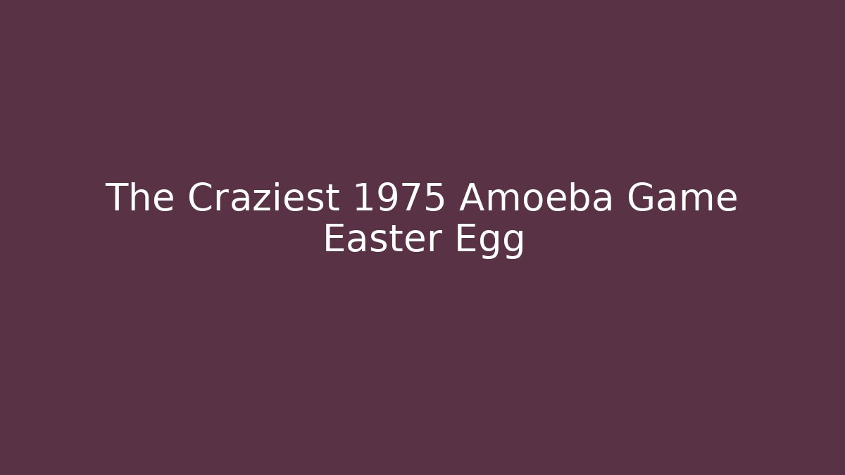 The Craziest 1975 Amoeba Game Easter Egg - Sports History Weekly