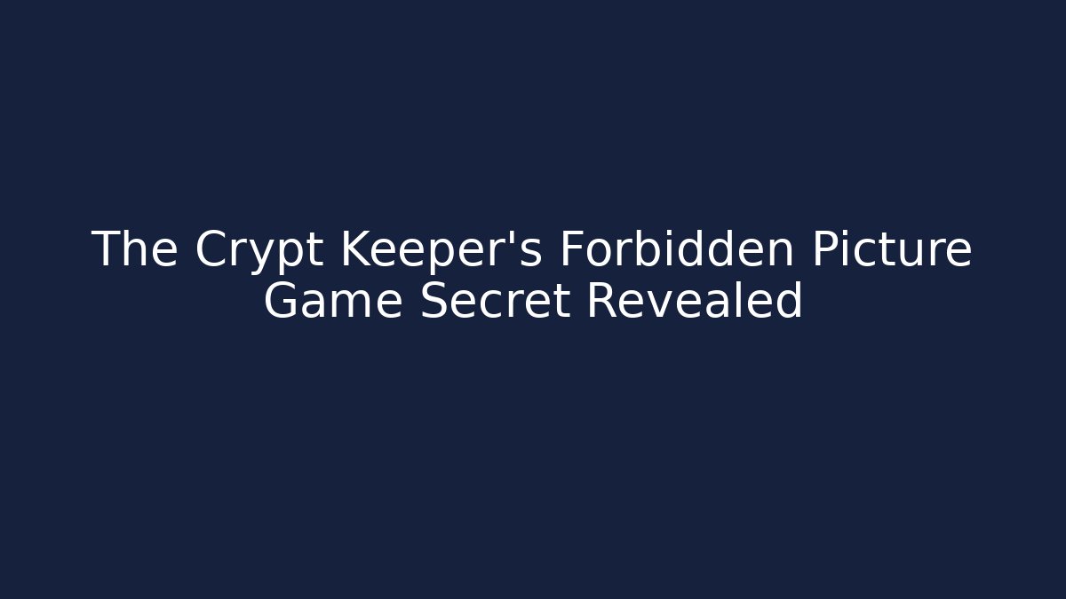 The Crypt Keeper's Forbidden Picture Game Secret Revealed