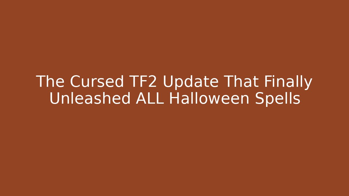 The Cursed TF2 Update That Finally Unleashed ALL Halloween Spells