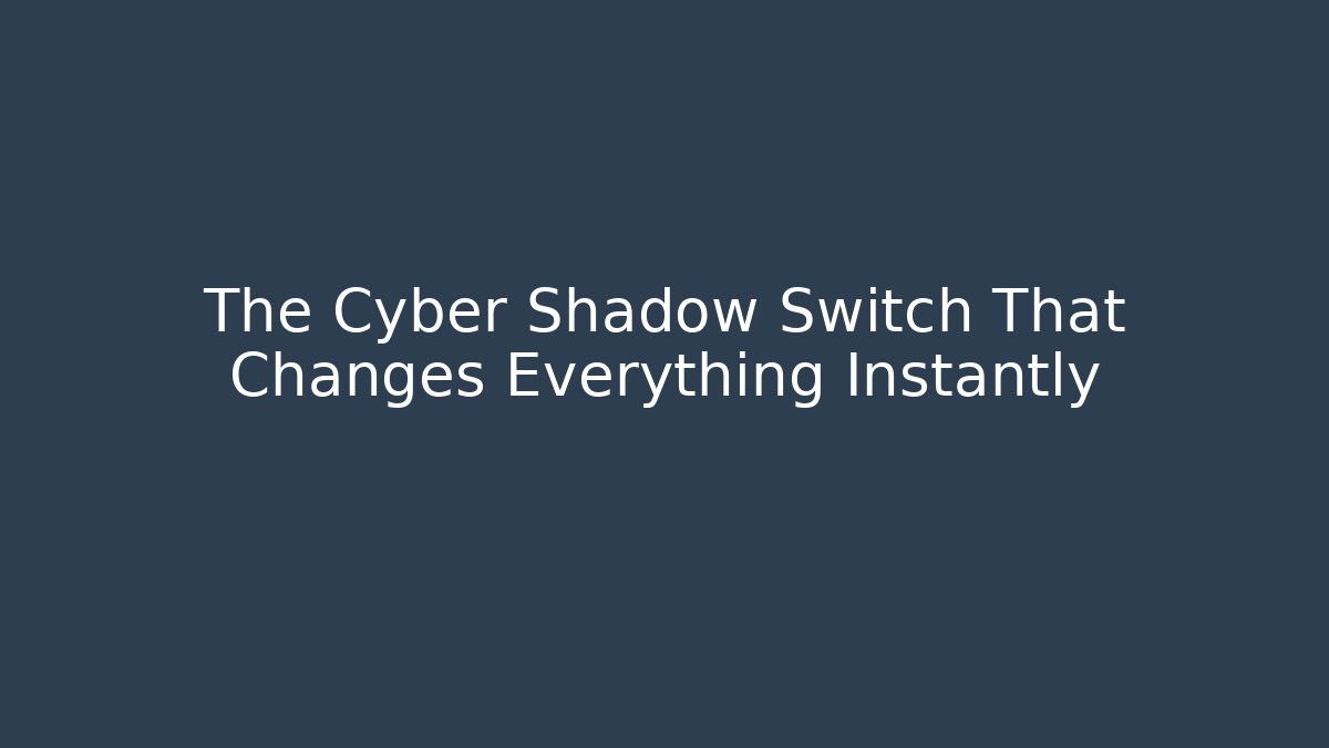 The Cyber Shadow Switch That Changes Everything Instantly