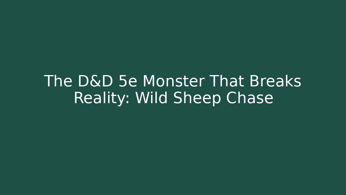The D&D 5e Monster That Breaks Reality: Wild Sheep Chase
