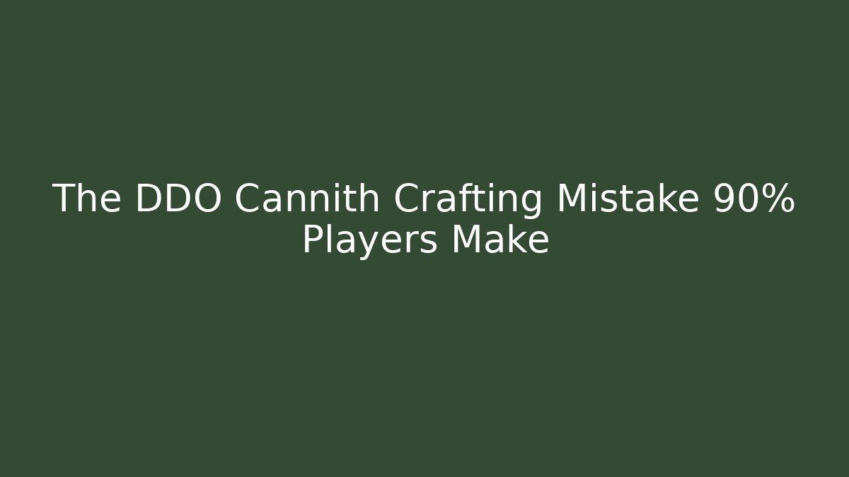The DDO Cannith Crafting Mistake 90% Players Make - Sports History Weekly