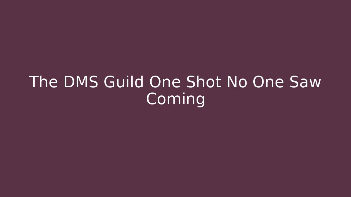 The DMS Guild One Shot No One Saw Coming