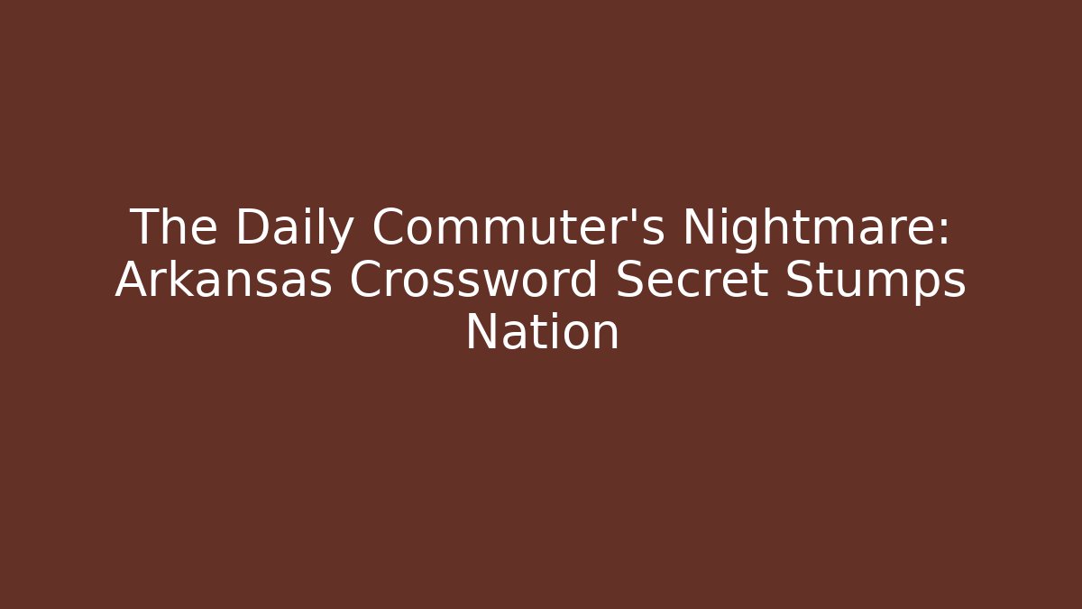 The Daily Commuter’s Nightmare: Arkansas Crossword Secret Stumps Nation