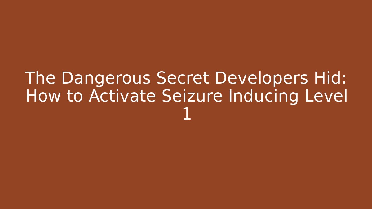 The Dangerous Secret Developers Hid: How to Activate Seizure Inducing Level 1