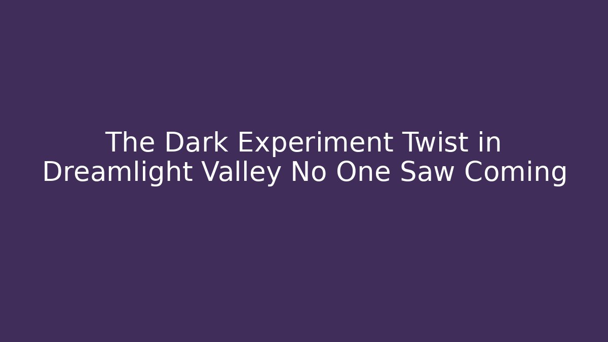 The Dark Experiment Twist in Dreamlight Valley No One Saw Coming - Sports History Weekly