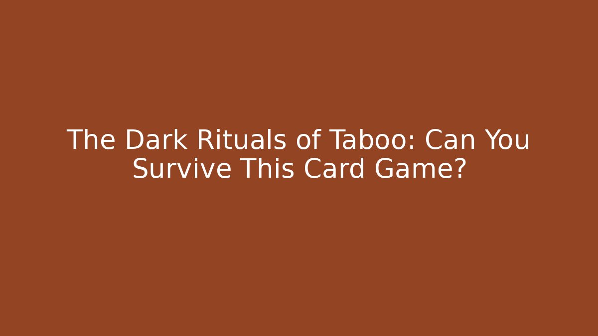 The Dark Rituals of Taboo: Can You Survive This Card Game? - Sports History Weekly