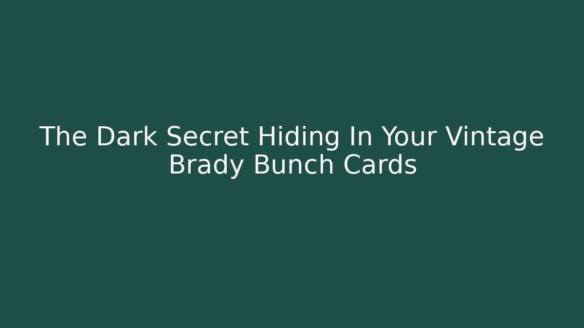 The Dark Secret Hiding In Your Vintage Brady Bunch Cards