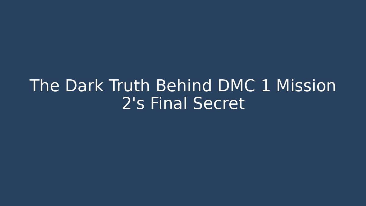 The Dark Truth Behind DMC 1 Mission 2's Final Secret