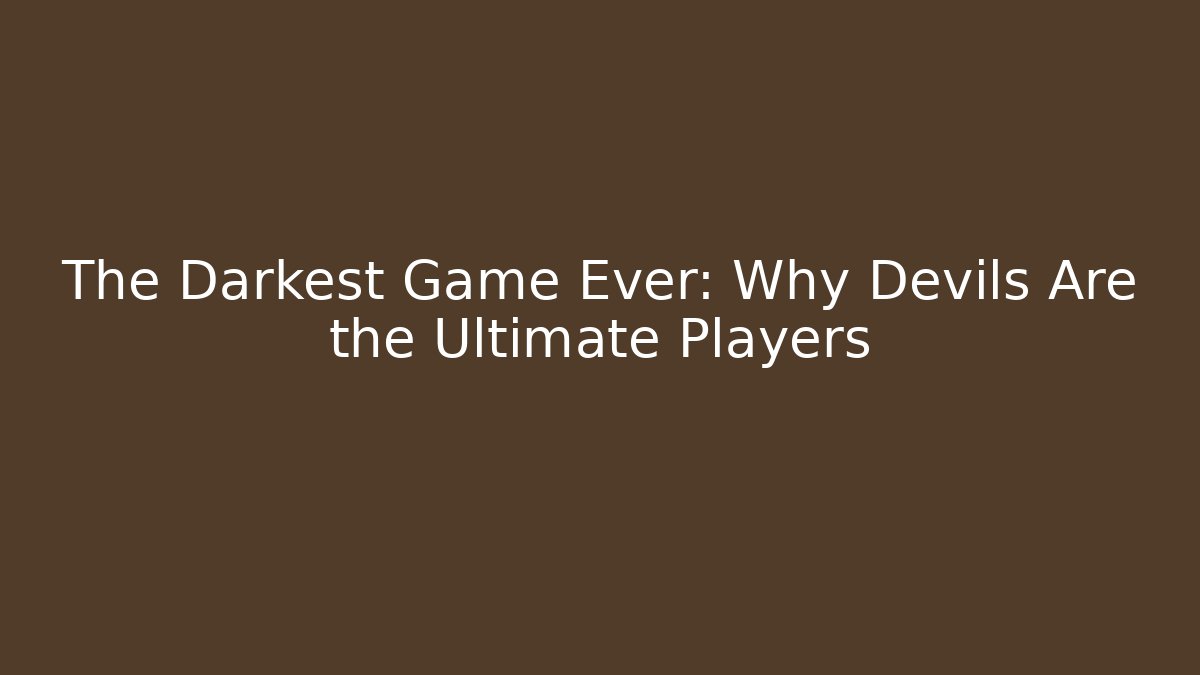 The Darkest Game Ever: Why Devils Are the Ultimate Players