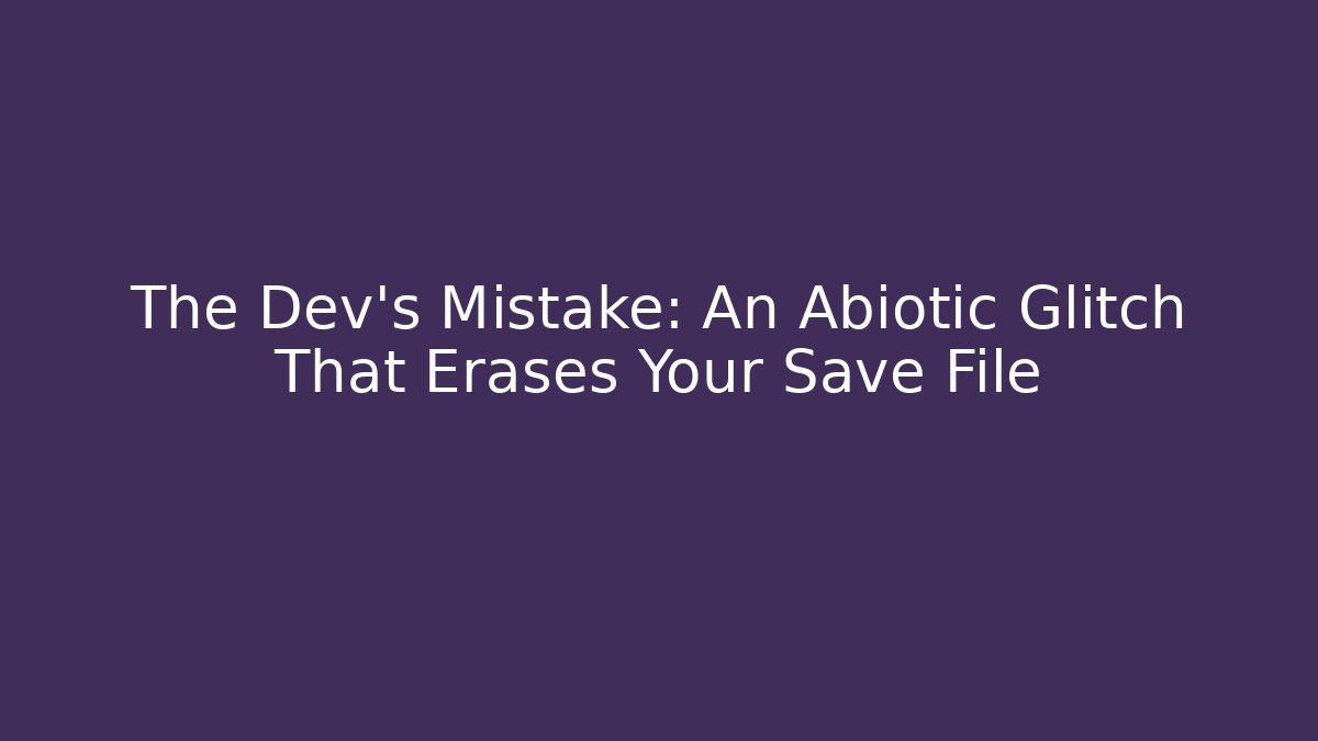 The Dev's Mistake: An Abiotic Glitch That Erases Your Save File - Sports History Weekly