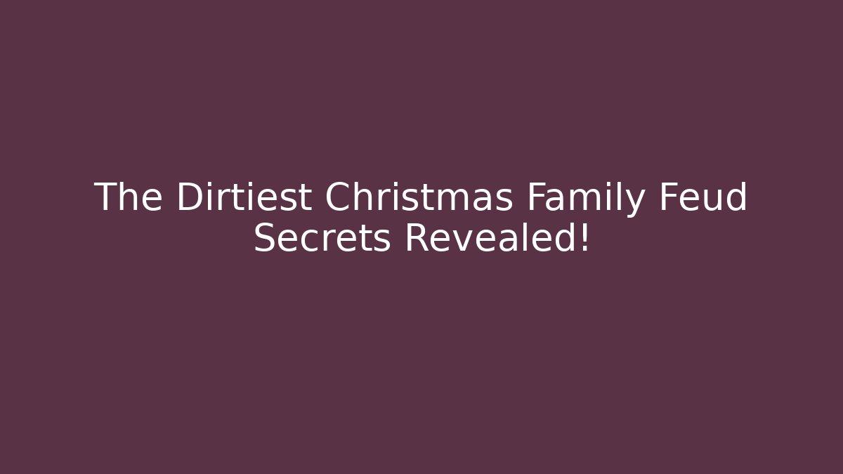 The Dirtiest Christmas Family Feud Secrets Revealed!