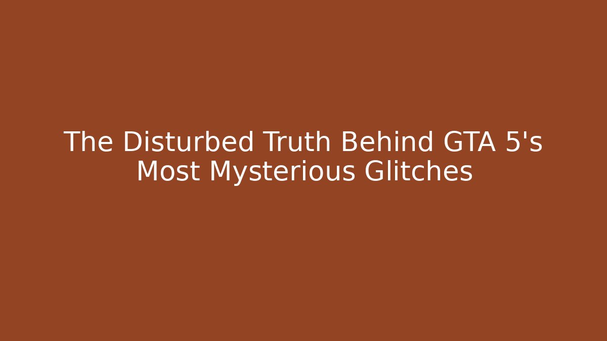 The Disturbed Truth Behind GTA 5's Most Mysterious Glitches