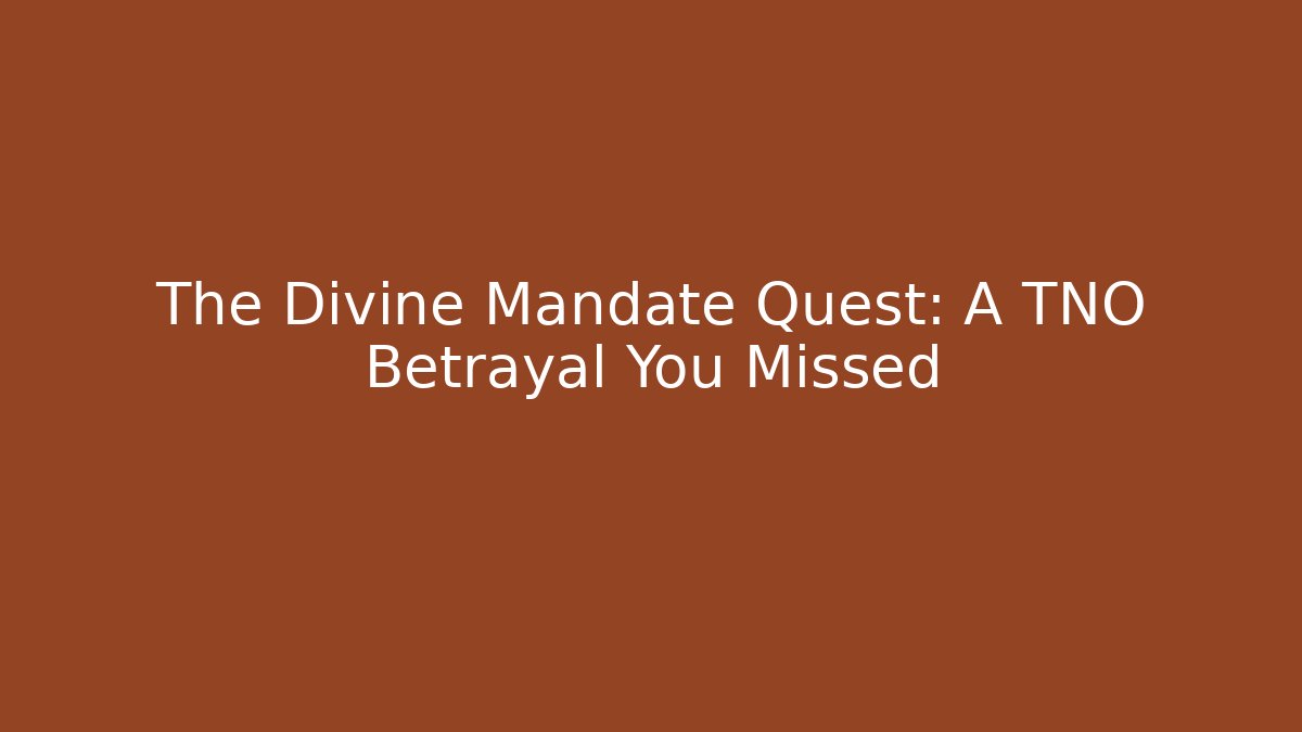 The Divine Mandate Quest: A TNO Betrayal You Missed