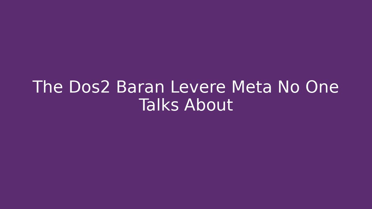 The Dos2 Baran Leveré Meta No One Talks About