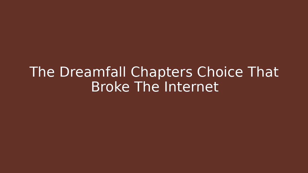 The Dreamfall Chapters Choice That Broke The Internet