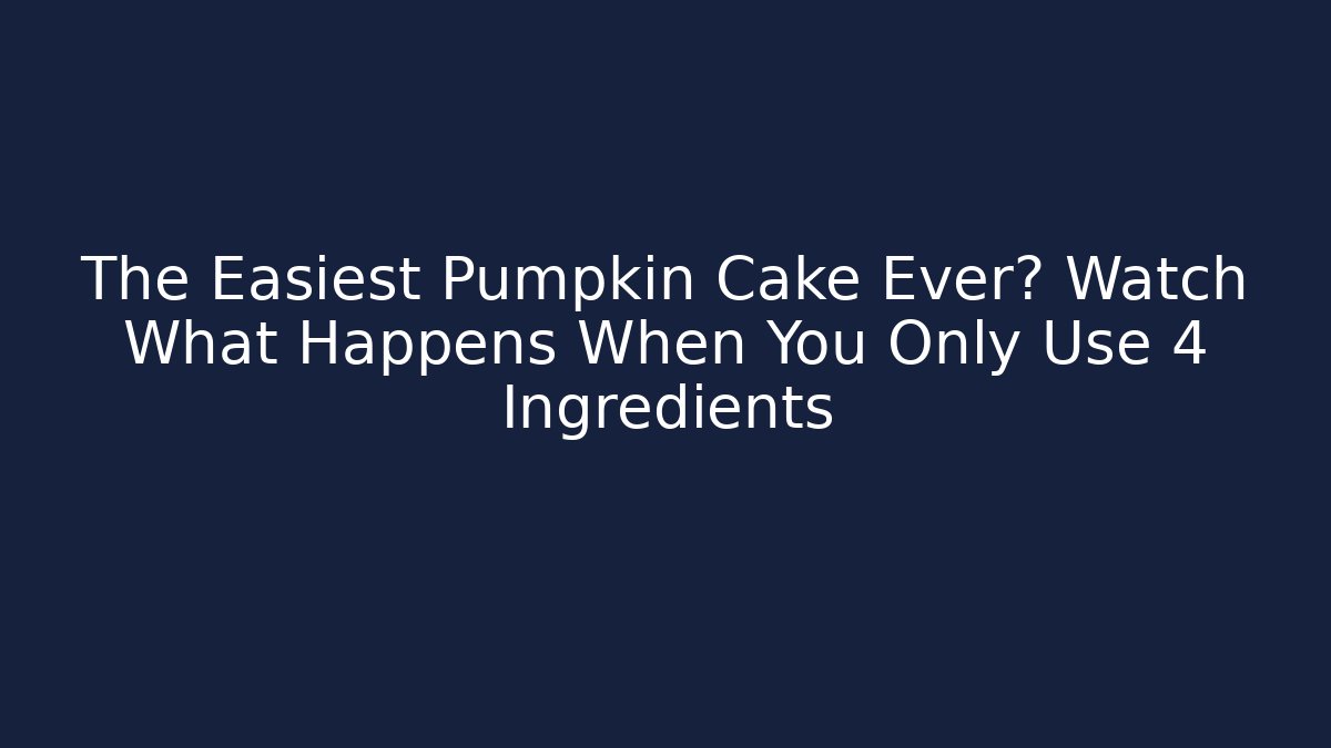 The Easiest Pumpkin Cake Ever? Watch What Happens When You Only Use 4 Ingredients