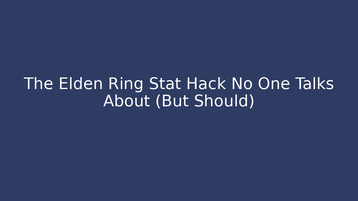 The Elden Ring Stat Hack No One Talks About (But Should)