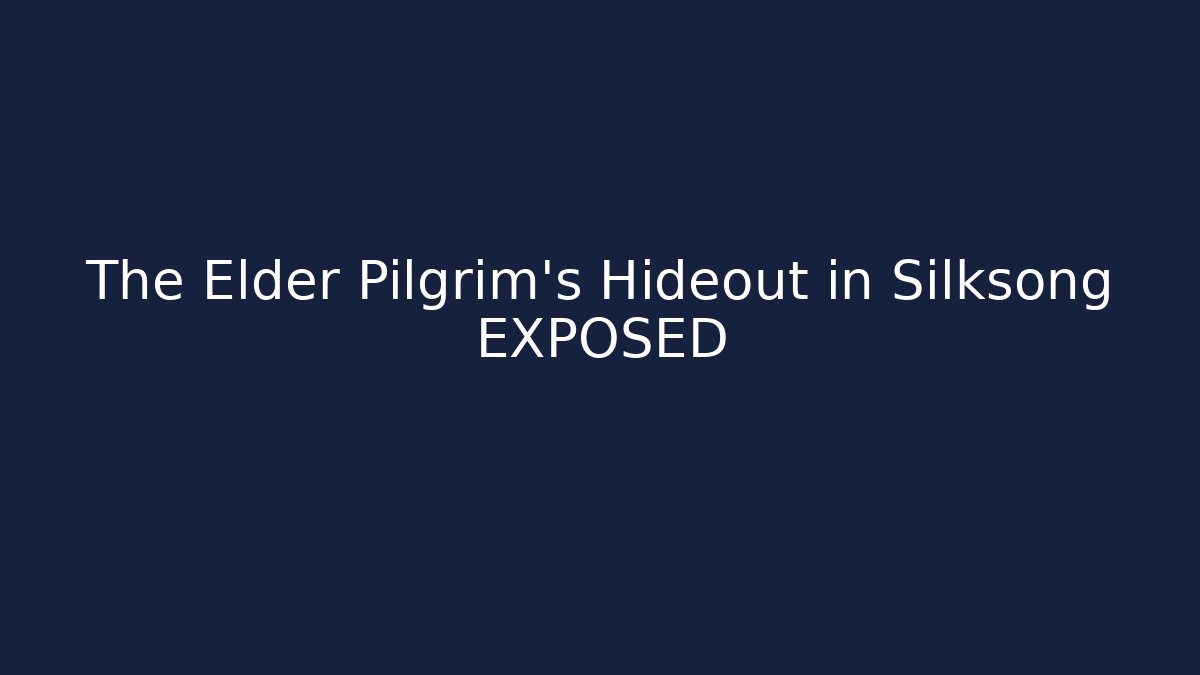 The Elder Pilgrim's Hideout in Silksong EXPOSED - Sports History Weekly