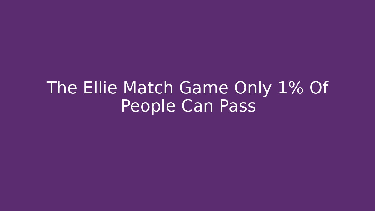 The Ellie Match Game Only 1% Of People Can Pass