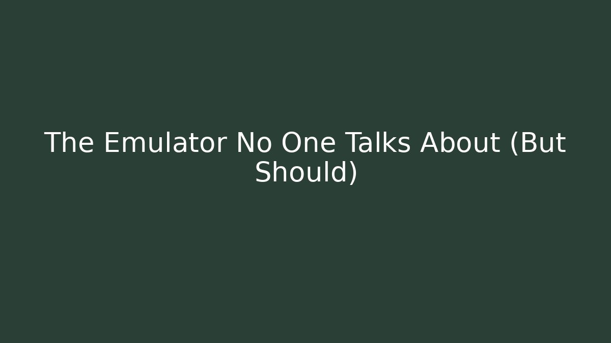 The Emulator No One Talks About (But Should)