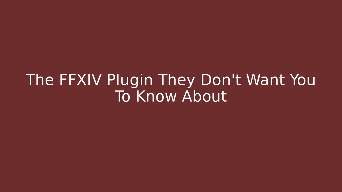 The FFXIV Plugin They Don't Want You To Know About