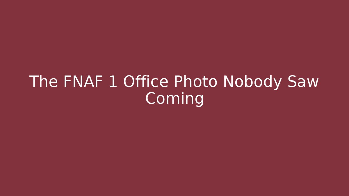 The FNAF 1 Office Photo Nobody Saw Coming