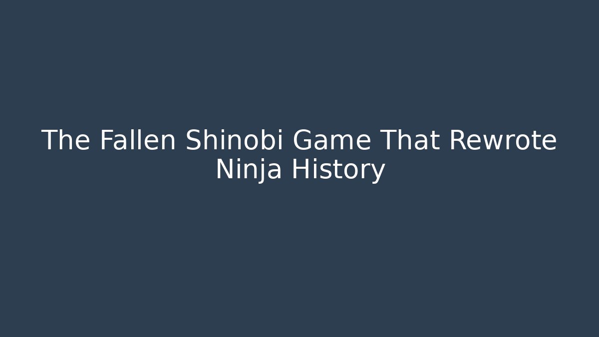 The Fallen Shinobi Game That Rewrote Ninja History