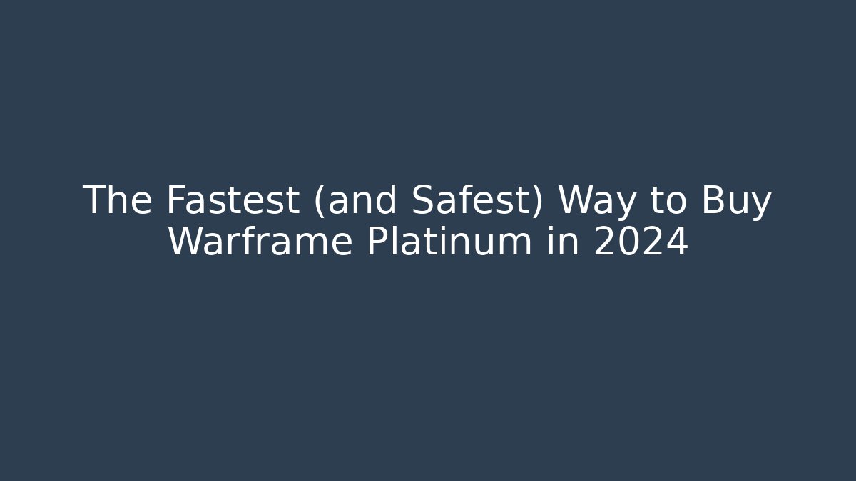 The Fastest (and Safest) Way to Buy Warframe Platinum in 2024