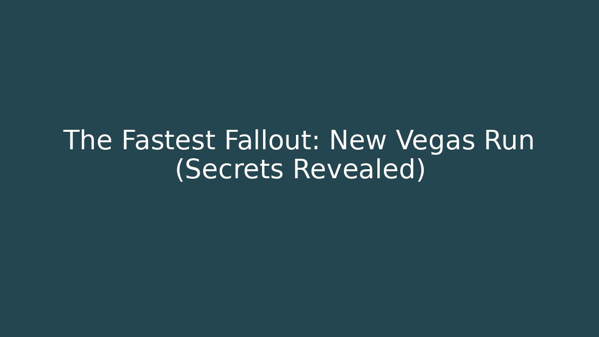 The Fastest Fallout: New Vegas Run (Secrets Revealed)